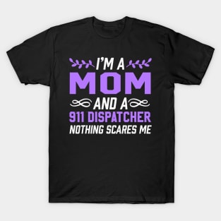 I'm A Mom & 911 Dispatcher Nothing Scares Me T-Shirt